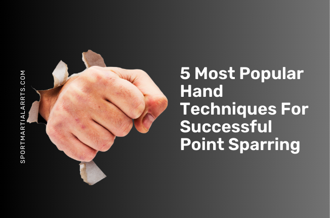 5 Most Popular Hand Techniques For Successful Point Sparring